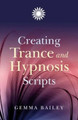 Creating Trance and Hypnosis Scripts by Gemma Bailey 9781846941979 [USED COPY]