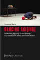 Dancing Age(ing): Rethinking Age(ing) in and through Improvisation Practice and Performance by Susanne Martin