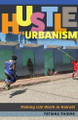 Hustle Urbanism: Making Life Work in Nairobi Tatiana Thieme 9781517917999