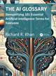 Demystifying 101 Essential Artificial Intelligence Terms for Everyone Richard Khan 9781032987347
