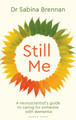 Still Me: A neuroscientist's guide for families caring for someone with dementia Dr Sabina Brennan 9781399421386