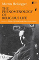 The Phenomenology of Religious Life by Martin Heidegger