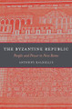 The Byzantine Republic: People and Power in New Rome by Anthony Kaldellis 9780674365407