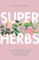 Superherbs: The best adaptogens to reduce stress and improve health, beauty and wellness by Rachel Landon