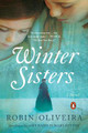 Winter Sisters: A Novel by Robin Oliveira