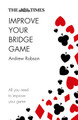The Times Improve Your Bridge Game by Andrew Robson