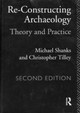 Re-constructing Archaeology: Theory and Practice by Michael Shanks