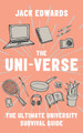 The Ultimate University Survival Guide: The Uni-Verse by Jack Edwards