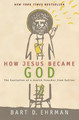 How Jesus Became God by Bart D. Ehrman