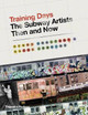 Training Days: The Subway Artists Then and Now by Henry Chalfant
