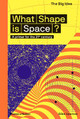 What Shape Is Space?: A primer for the 21st century by Giles Sparrow