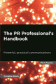 The PR Professional's Handbook: Powerful, Practical Communications Caroline Black 9780749468422