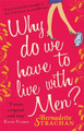 Why Do We Have To Live With Men? Bernadette Strachan 9780751542295