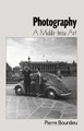 Photography: A Middle-Brow Art Pierre Bourdieu (College de France) 9780745617152