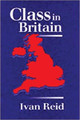 Class in Britain Ivan Reid (Loughborough University) 9780745618920