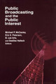 Public Broadcasting and the Public Interest by Michael P. McCauley