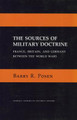 The Sources of Military Doctrine: France, Britain, and Germany Between the World Wars by Barry R. Posen