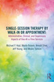 Single-Session Therapy by Walk-In or Appointment: Administrative, Clinical, and Supervisory Aspects of One-at-a-Time Services Michael F. Hoyt 9780815362388