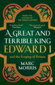 A Great and Terrible King: Edward I and the Forging of Britain by Marc Morris
