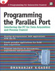 Programming the Parallel Port: Interfacing the PC for Data Acquisition and Process Control by Dhananjay V. Gadre