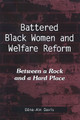 Battered Black Women and Welfare Reform: Between a Rock and a Hard Place by Dána-Ain Davis 9780791468449