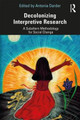 Decolonizing Interpretive Research: A Subaltern Methodology for Social Change Antonia Darder (Loyola Marymount University, USA) 9781138486614