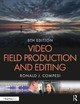 Video Field Production and Editing Ronald J. Compesi (San Francisco State University, USA) 9781138584563