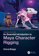 An Essential Introduction to Maya Character Rigging by Cheryl Briggs
