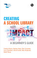 Creating a School Library with Impact: A Beginner's Guide Caroline Roche 9781783305537