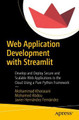 Web Application Development with Streamlit: Develop and Deploy Secure and Scalable Web Applications to the Cloud Using a Pure Python Framework by Mohammad Khorasani