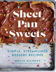 Sheet Pan Sweets: Simple, Streamlined Dessert Recipes Molly Gilbert 9781454946663