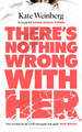 There’s Nothing Wrong With Her Kate Weinberg 9781526607348