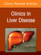 Liver Transplantation: A Decade of Progress, An Issue of Clinics in Liver Disease: Volume 29-2 Kalyan Ram Bhamidimarri 9780443296741
