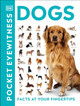 Pocket Eyewitness Dogs: Facts at Your Fingertips by DK