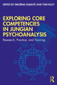 Exploring Core Competencies in Jungian Psychoanalysis: Research, Practice, and Training Grazina Gudaite 9781032114378