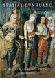 Spatial Dunhuang: Experiencing the Mogao Caves by Wu Hung