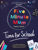 Five Minute Mum: Time For School by Daisy Upton
