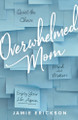 Overwhelmed Mom Jamie Erickson 9780802427984
