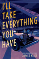 I'll Take Everything You Have by James Klise