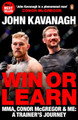 Win or Learn: MMA, Conor McGregor and Me: A Trainer's Journey by John Kavanagh