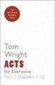 Acts for Everyone: Part 1: Chapters 1-12 by Tom Wright
