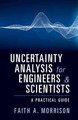 Uncertainty Analysis for Engineers and Scientists: A Practical Guide by Faith A. Morrison