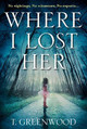Where I Lost Her by T. Greenwood