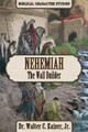 Nehemiah: The Wall Builder by Walter C Kaiser