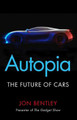 Autopia: The Future of Cars by Jon Bentley