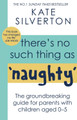 There's No Such Thing As Naughty by Kate Silverton
