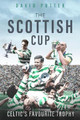 Scottish Cup, the: Celtic's Favourite Trophy by David Potter