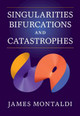 Singularities, Bifurcations and Catastrophes by James Montaldi