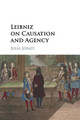 Leibniz on Causation and Agency by Julia Jorati