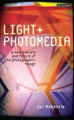 Light and Photomedia: A New History and Future of the Photographic Image Jai McKenzie 9781780762784
